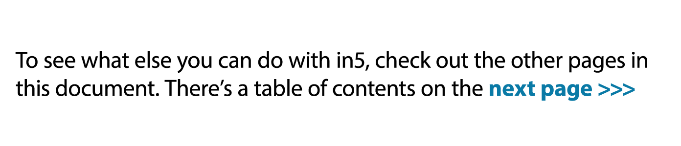 To see what else you can do with in5, check out the other pages in this document. There’s a table of contents on the ...