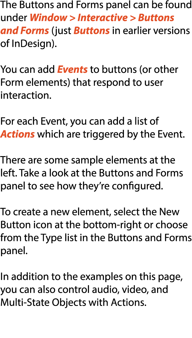 The Buttons and Forms panel can be found under Window  Interactive   Buttons and Forms (just Buttons in earlier vers...