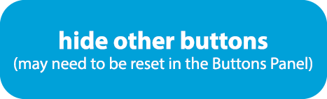 hide other buttons (may need to be reset in the Buttons Panel)
